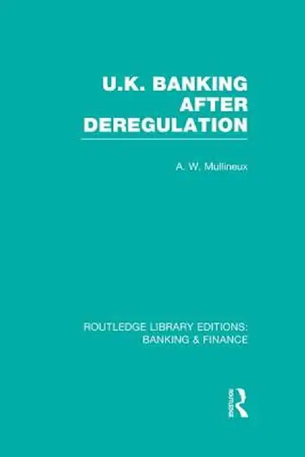 UK Banking After Deregulation (Rle: Banking & Finance) by Andy Mullineux