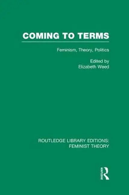 Coming to Terms (Rle Feminist Theory): Feminism, Theory, Politics by Elizabeth Weed