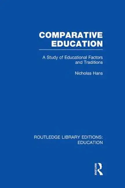 Comparative Education: A Study of Educational Factors and Traditions by Nicholas Hans