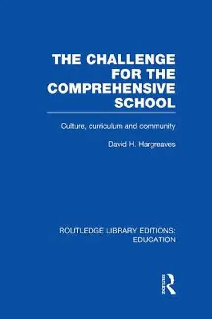 The Challenge For the Comprehensive School: Culture, Curriculum and Community by David Hargreaves