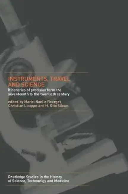 Instruments, Travel and Science: Itineraries of Precision from the Seventeenth to the Twentieth Century by Marie Noëlle Bourguet