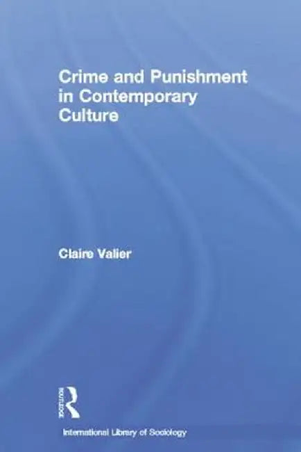 Crime and Punishment in Contemporary Culture by Claire Valier