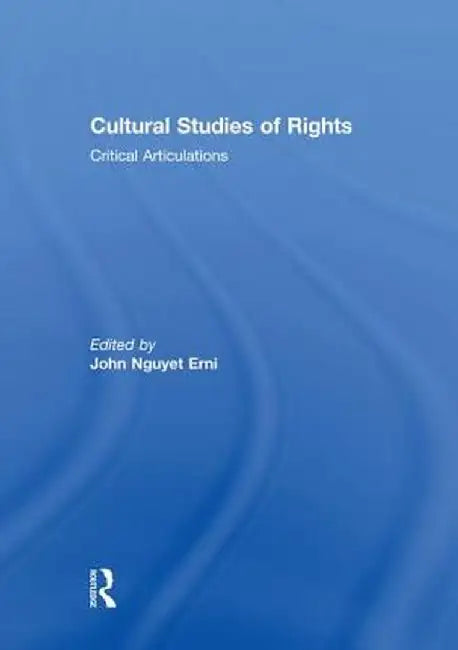 Cultural Studies of Rights: Critical Articulations by John Nguyet Erni