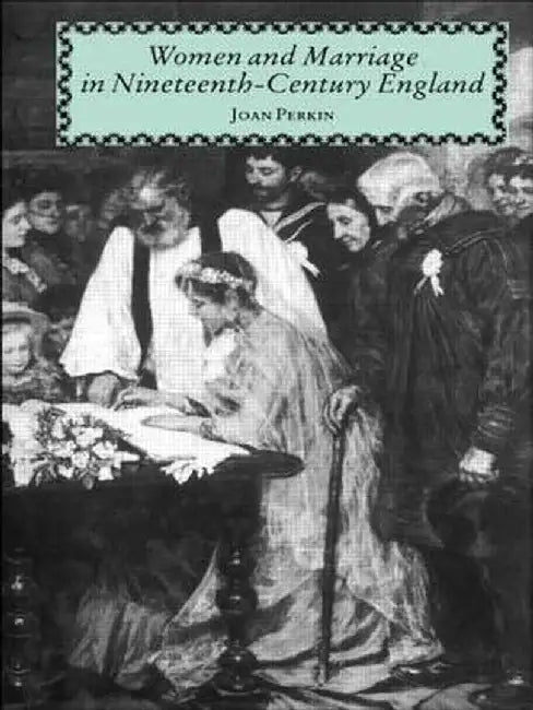 Women and Marriage in Nineteenth-Century England by Mrs Joan Perkin
