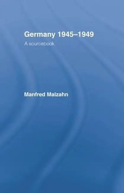Germany 1945-1949: A Sourcebook by Manfred Malzahn