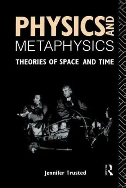 Physics and Metaphysics: Theories of Space and Time by Jennifer Trusted