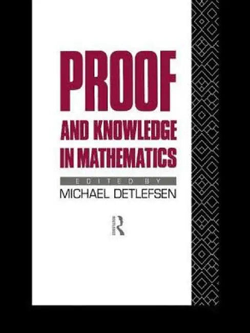 Proof and Knowledge in Mathematics by Michael Detlefsen