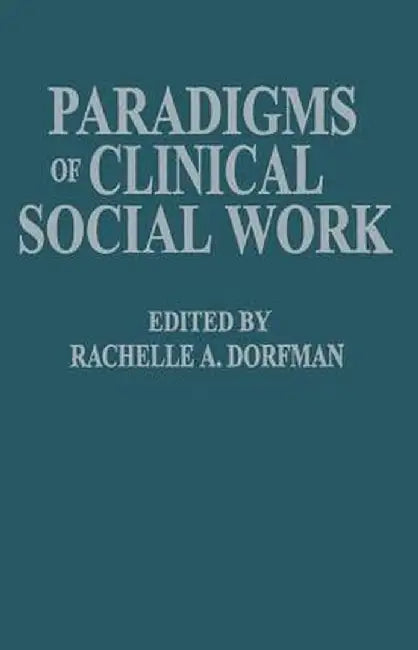 Paradigms of Clinical Social Work by Rachelle A. Dorfman