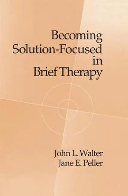 Becoming Solution-Focused in Brief Therapy by John L. Walter