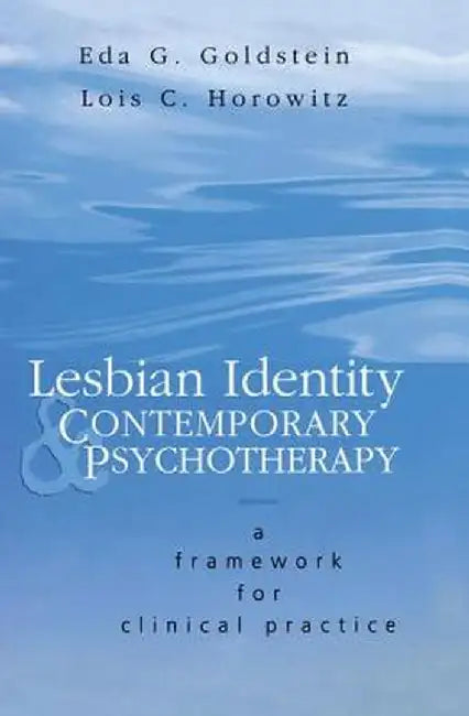 Lesbian Identity and Contemporary Psychotherapy: A Framework for Clinical Practice by Eda Goldstein