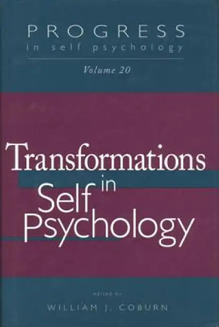 Progress in Self Psychology, V. 20: Transformations in Self Psychology by William J. Coburn
