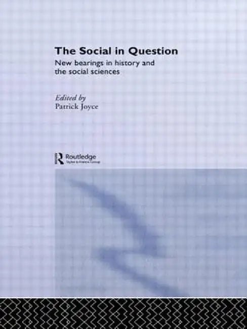 The Social in Question: New Bearings by Patrick Joyce