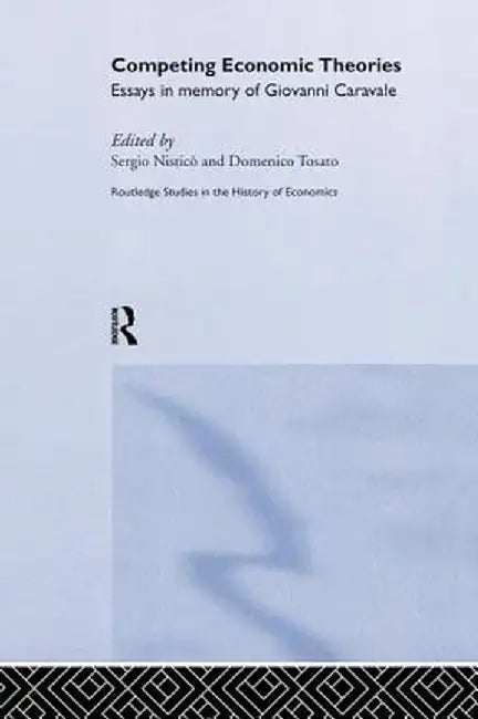 Competing Economic Theories: Essays in Honour of Giovanni Caravale by Sergio Nisticò