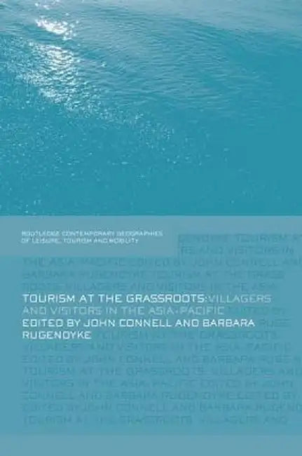 Tourism at the Grassroots: Villagers and Visitors in the Asia-Pacific by John Connell
