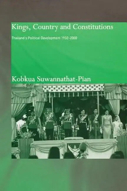Kings, Country and Constitutions: Thailand's Political Development 1932-2000 by Kobkua Suwannathat-Pian