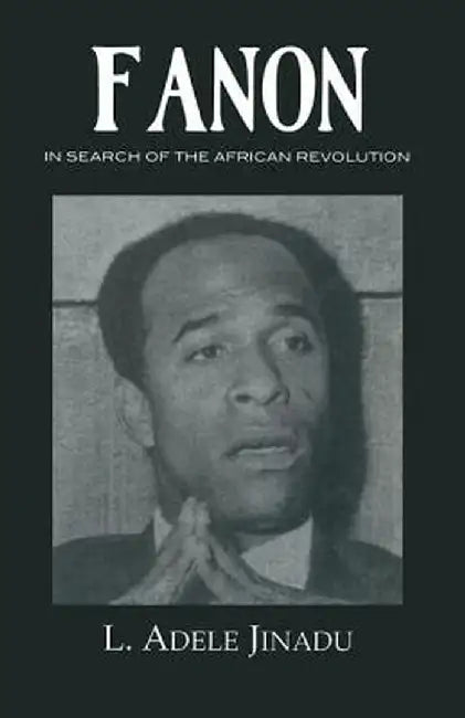 Fanon: In Search of the African Revolution by L. Adele Jinadu