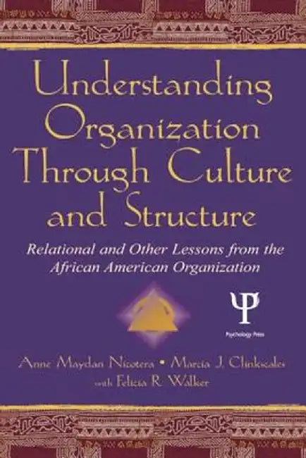 Understanding Organization Through Culture and Structure: Relational and Other Lessons from the African American Organization by Anne Maydan Nicotera