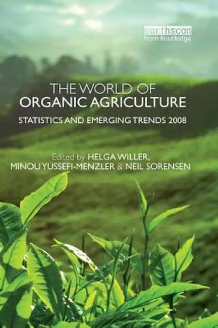 The World of Organic Agriculture: Statistics and Emerging Trends 2008 by Minou Yussefi-Menzler
