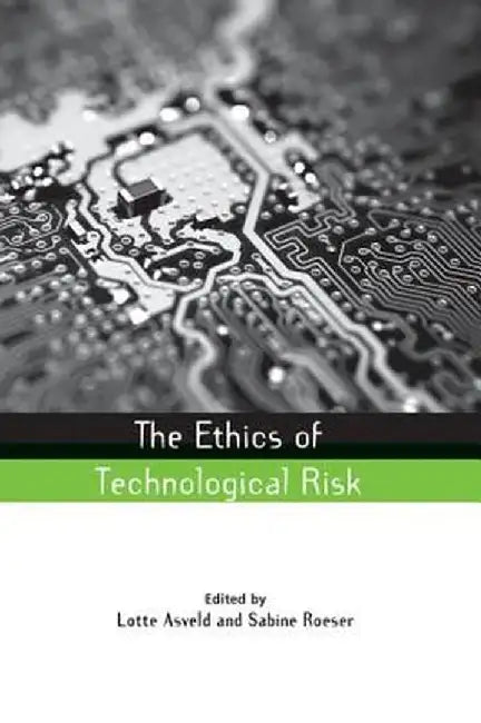 The Ethics of Technological Risk by Lotte Asveld