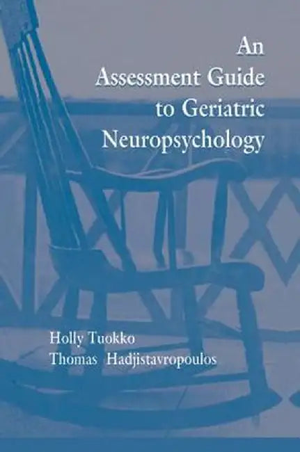 An Assessment Guide To Geriatric Neuropsychology by Holly Tuokko