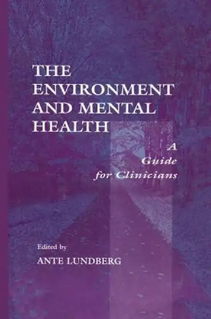 The Environment and Mental Health: A Guide for Clinicians by Ante Lundberg