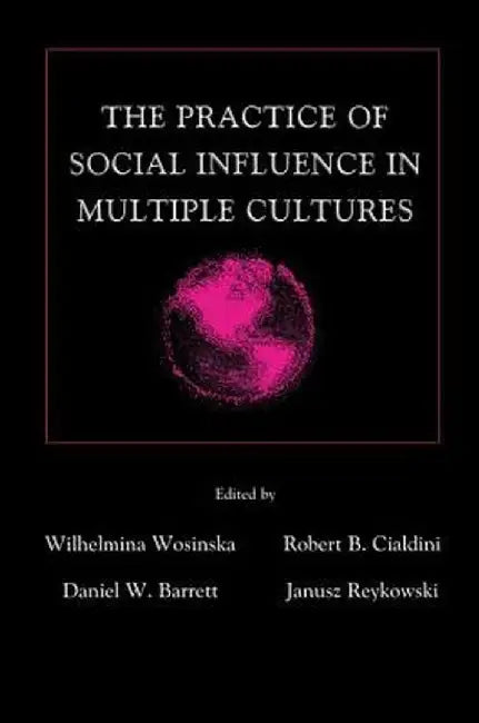 The Practice of Social influence in Multiple Cultures by Wilhelmina Wosinska