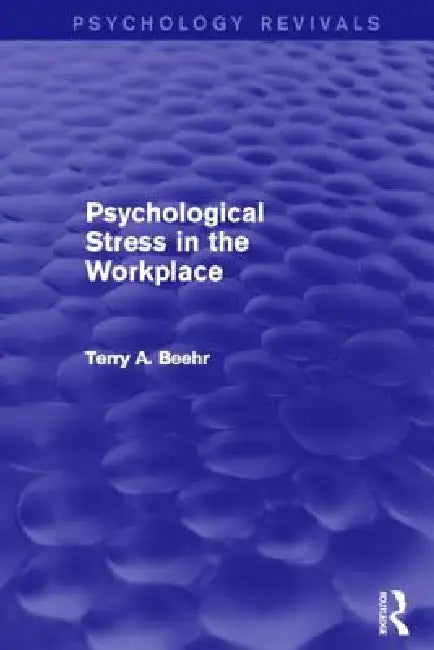 Psychological Stress in the Workplace (Psychology Revivals) by Terry Beehr