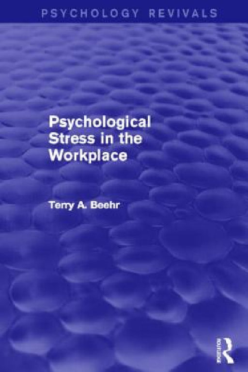 Psychological Stress in the Workplace (Psychology Revivals) by Terry Beehr