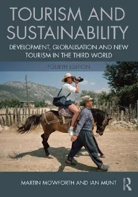 Tourism and Sustainability: Development, Globalisation and New Tourism in the Third World by Martin Mowforth