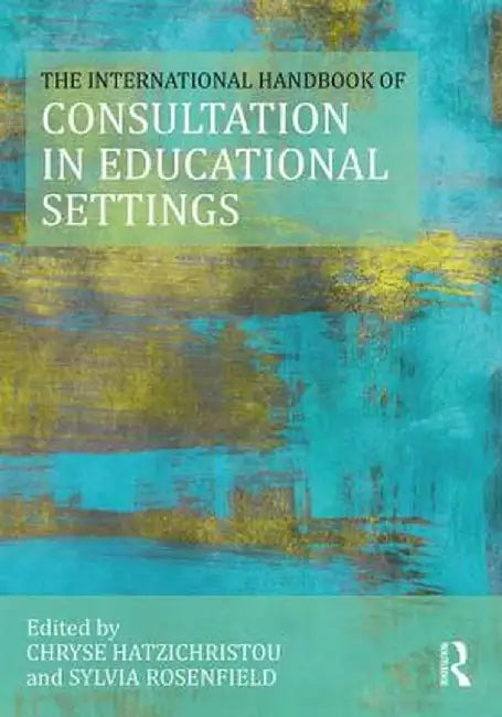 The International Handbook of Consultation in Educational Settings by Chryse Hatzichristou