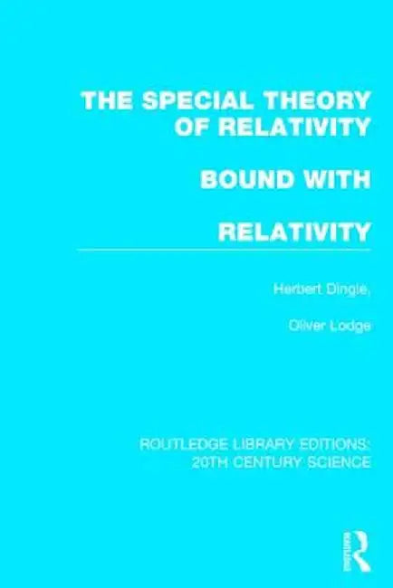 The Special Theory of Relativity Bound with Relativity: A Very Elementary Exposition by Herbert Dingle