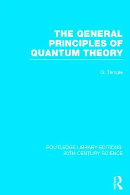 The General Principles of Quantum Theory by George Temple
