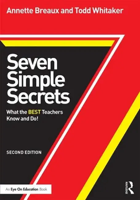 Seven Simple Secrets: What the BEST Teachers Know and Do! by Annette Breaux