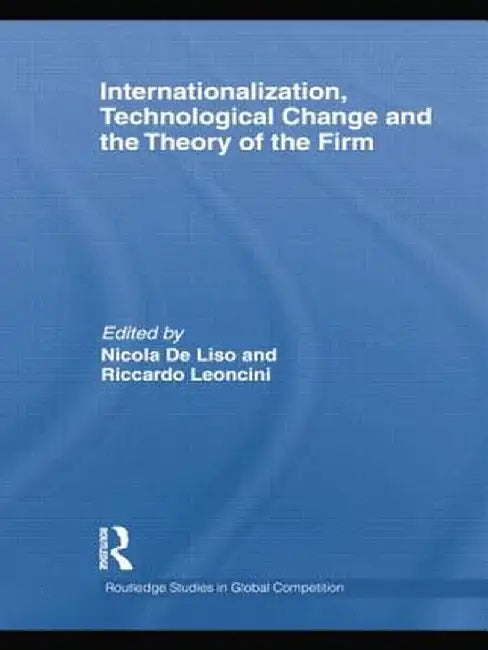 Internationalization, Technological Change and the Theory of the Firm by Nicola De Liso