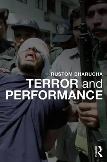 Terror and Performance by Rustom Bharucha
