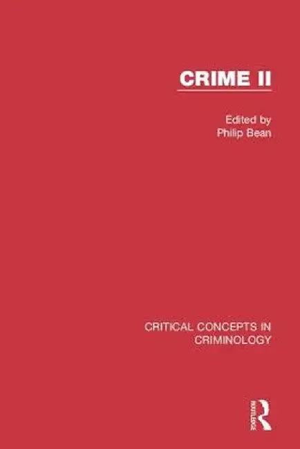 Crime II: Critical Concepts in Criminology by Philip Bean