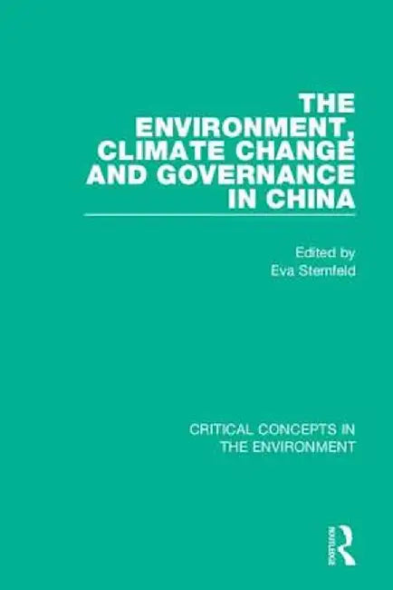 The Environment, Climate Change, and Governance in China by Eva Sternfeld