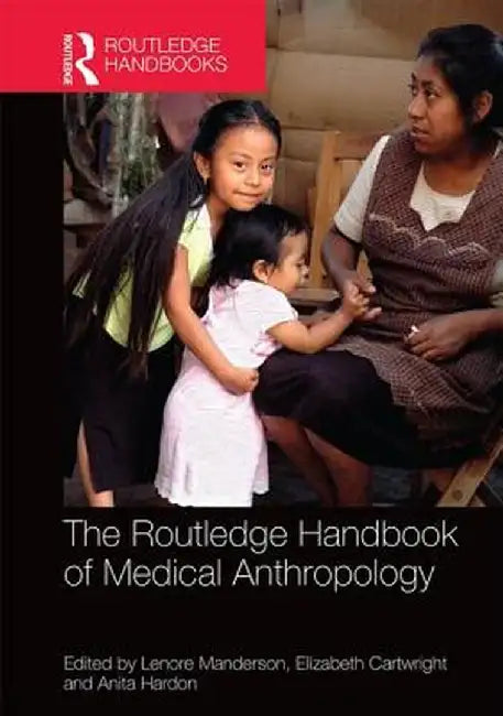 The Routledge Handbook of Medical Anthropology by Lenore Manderson