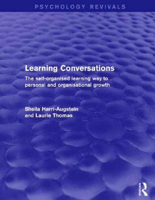 Learning Conversations (Psychology Revivals): The Self-Organised Learning Way to Personal and Organisational Growth by Sheila Harri-Augstein, Laurie Thomas