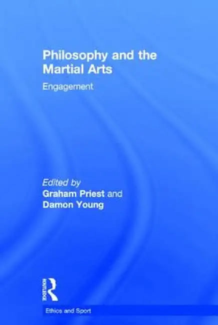 Philosophy and the Martial Arts: Engagement by Graham Priest