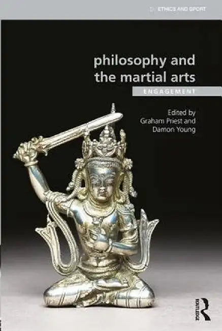 Philosophy and the Martial Arts: Engagement by Graham Priest