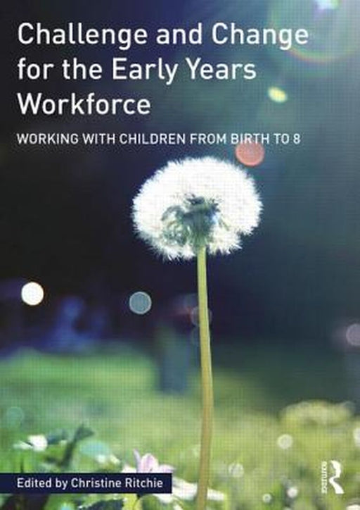 Challenge And Change For The Early Years Workforce: Working with children from birth to 8 by Christine Ritchie