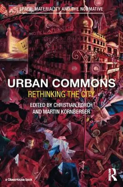 Urban Commons: Rethinking the City by Christian Borch