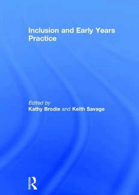 Inclusion and Early Years Practice by Kathy Brodie