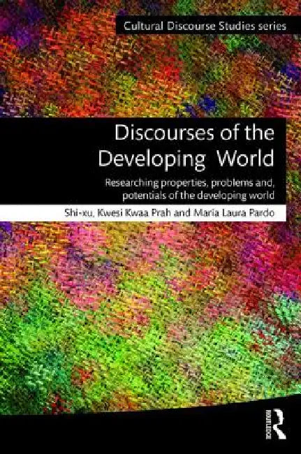 Discourses of the Developing World: Researching Properties, Problems and Potentials by Shi-Xu