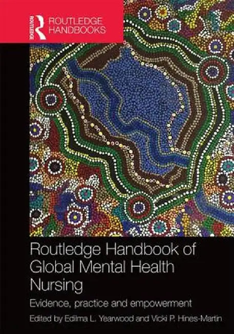 Routledge Handbook of Global Mental Health Nursing: Evidence, Practice and Empowerment by Edilma Yearwood