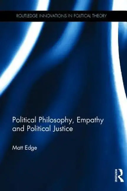 Political Philosophy, Empathy and Political Justice by Matt Edge