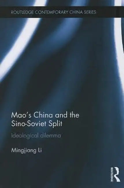 Mao's China and the Sino-Soviet Split: Ideological Dilemma by Mingjiang Li