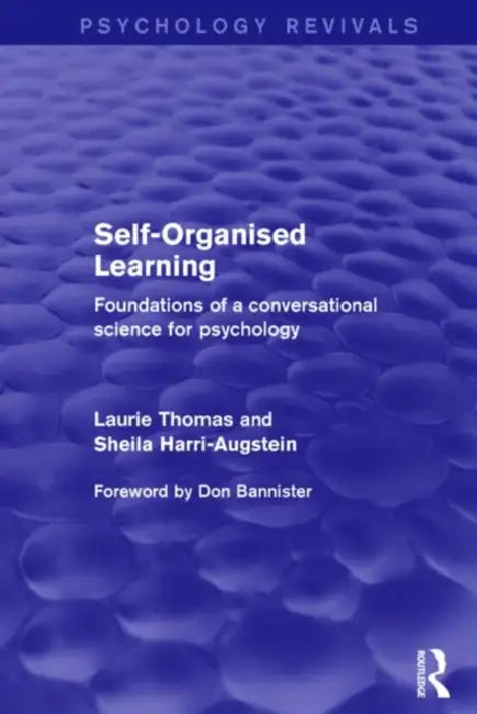 Self-Organised Learning (Psychology Revivals): Foundations of a Conversational Science for Psychology by Laurie Thomas