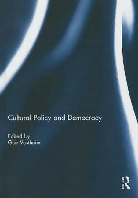 Cultural Policy and Democracy by Geir Vestheim
